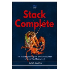 (영문도서)Stack Complete: Full-Stack Engineering with Python React REST APIs and Cloud... Paperback, Independently Published, English, 9798259462014
