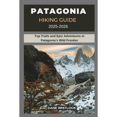 (英文圖書)Patagonia Hiking Guide 2025 -2026: Top Trails and Epic Adventures in Patagonia's... 平裝版, Independently Published, 英文