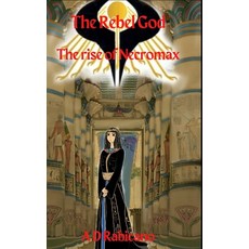 (영문도서) The Rebel God: The rise of Necromax Hardcover, Lulu.com, English, 9781326691578