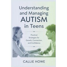 (영문도서) Understanding and Managing AUTISM in Teens: Practical Strategies for Growth Co... Paperback, Independently Published, English, 9798305104134