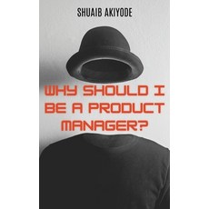 (영문도서) Why Should I Be A Product Manager? Hardcover, Emphaloz Publishing House, English, 9788303879158