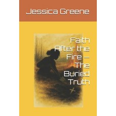 (영문도서)Faith After the Fire - The Buried Truth Paperback, Independently Published, English, 9798244951660