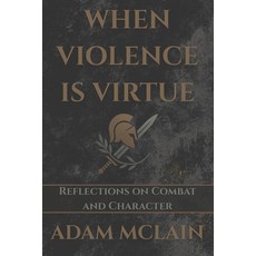 (영문도서)When Violence Is Virtue: Reflections on Combat and Character Paperback, Independently Published, English, 9798296074980