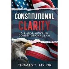 (영문도서) Constitutional Clarity: A Simple Guide to Constitutional Law Paperback, Ebookit.com, English, 9781456641719