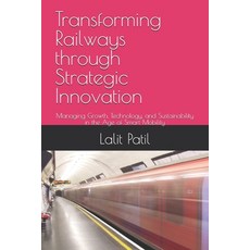 (영문도서)Transforming Railways through Strategic Innovation: Managing Growth Technology ... Paperback, Independently Published, English, 9798268505382