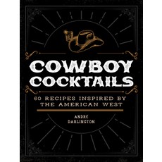 (영문도서) Cowboy Cocktails: 60 Recipes Inspired by the American West Hardcover, Epic Ink Books, English, 9780760383025
