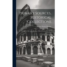 (영문도서) Primary Sources Historical Collections: The Private Life of the Romans With a Foreword by T... Hardcover, Legare Street Press, English, 9781020176395