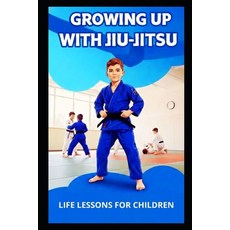 (英文圖書)Growing Up with Jiu-Jitsu: Life lessons for children 平裝版, Independently Published, 英文