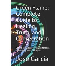 (영문도서)Green Flame: Complete Guide to Healing Truth and Consecration : Sacred Techniq... Paperback, Independently Published, English, 9798252398006
