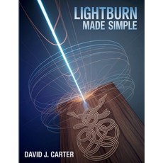 (영문도서)Lightburn Made Simple: Step-by-Step Beginner's Guide to Learn Laser Cutting Eng... Paperback, Independently Published, English, 9798264625282