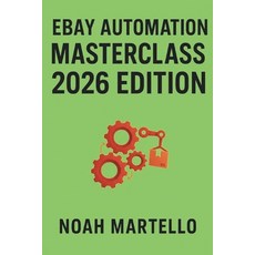 (영문도서)eBay Automation Masterclass 2026 Edition: Step-by-Step Systems with AI Autopost... Paperback, Independently Published, English, 9798272597632