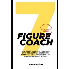 7 Figure Coach: How Start Your Own Coaching Business Get New Customers Stand Out from The Crowd A... Paperback, Independently Published, English, 9798561510328