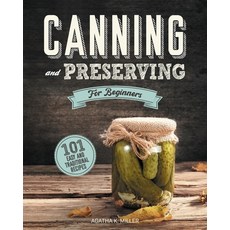 Canning and Preserving for Beginners: A Complete Guide to Water Bath and Pressure Canning. Including... Paperback, Agatha K. Miller, English, 9781914072260