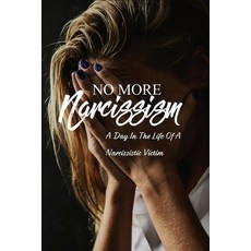 No More Narcissism: A Day In The Life Of A Narcissistic Victim: Emotional Abuse Recovery Paperback, Independently Published, English, 9798734336120