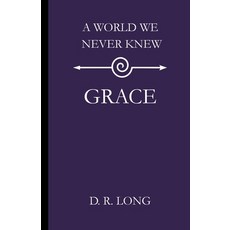 (영문도서)A World We Never Knew: Grace Paperback, D. R. Long, English, 9781971469126