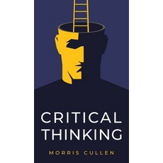 Critical Thinking: A Practical Guide to Solving Problems and Making the Right Decisions at Work and ... Hardcover, Morris Cullen, English, 9781914040085