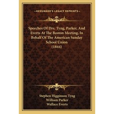 Speeches Of Drs. Tyng Parker And Everts At The Boston Meeting In Behalf Of The American Sunday Sc... Paperback, Kessinger Publishing