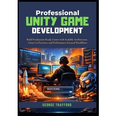 (영문도서)Professional Unity Game Development: Build Production-Ready Games with Scalable... Paperback, Independently Published, English, 9798242767447