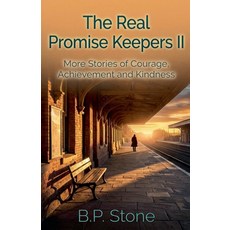 (영문도서)The Real Promise Keepers II: More Stories of Courage Achievement And Kindness Paperback, B.P. Stone, English, 9798233770579
