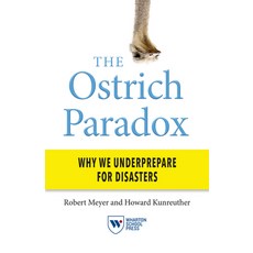 The Ostrich Paradox: Why We Underprepare for Disasters Paperback, Wharton Digital Press, English, 9781613630808