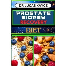(영문도서) Prostate Biopsy Recovery Diet: Transformative Nutrition Strategies And Optimize Healing For R... Paperback, Independently Published, English, 9798880163267