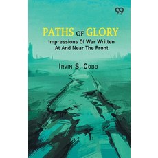 (영문도서)Paths Of Glory: Impressions Of War Written At And Near The Front Paperback, Double 9 Books, English, 9789378302213 Double 9 Books, English, 9789378302213