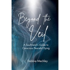 (영문도서)Beyond the Veil - A Soulfriend's Guide to Conscious Peaceful Dying Paperback, Whispering Ponds Press, English, 9798995844501