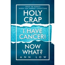 (영문도서) Holy Crap I Have Cancer! Now What?: What To Expect When You Weren't Expecting Paperback, Low Down Publishing, English, 9781733034500