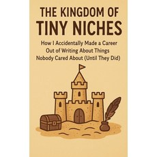 (영문도서)The Kingdom of Tiny Niches Paperback, Autor Independente, English, 9798231190263