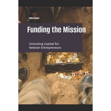 (英文圖書)Funding the Mission: Unlocking the Mystery of Capital for Veteran Entrepreneurs 平裝版, Independently Published, 英文