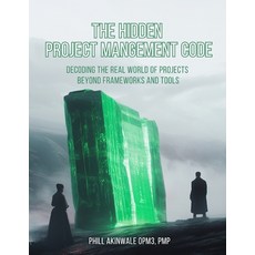 (영문도서) The Hidden Project Management Code: Decoding the Real World of Projects Beyond... Paperback, Independently Published, English, 9798303450080