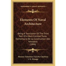 (영문도서) Elements Of Naval Architecture: Being A Translation Of The Third Part Of A Work Entitled Trai... Paperback, Kessinger Publishing, English, 9781165406630
