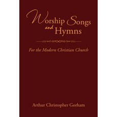 (영문도서) Worship Songs and Hymns: For the Modern Christian Church Paperback, Xlibris Us, English, 9781669876830