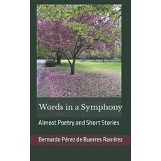 (영문도서) Words in a Symphony: Almost Poetry and Short Stories Paperback, Independently Published, English, 9798866326921