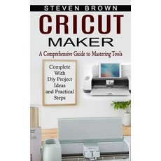 (영문도서) Cricut Maker: A Comprehensive Guide to Mastering Tools (Complete With Diy Project Ideas and P... Paperback, Oliver Leish, English, 9781774854587