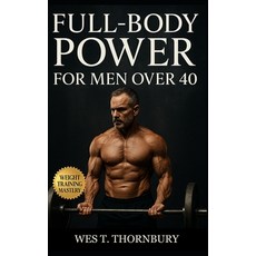 (영문도서)Full-Body Power for Men Over 40: Build muscle energy and confidence with smart... Paperback, Independently Published, English, 9798269308548