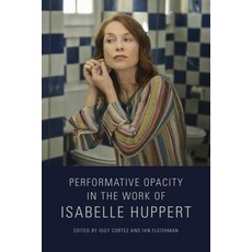 (영문도서) Performative Opacity in the Work of Isabelle Huppert Paperback, Edinburgh University Press, English, 9781474479844