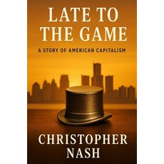 (영문도서)Late to the Game: A Story of American Capitalism Paperback, Independently Published, English, 9798270404833