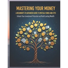 (영문도서)Mastering Your Money: A Beginner's to Advanced Guide to Mutual Funds and ETFs: U... Paperback, Independently Published, English, 9798291904626