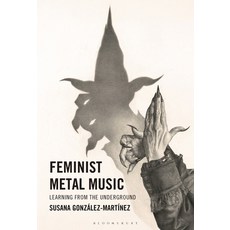 (영문도서)Feminist Metal Music: Learning from the Underground Hardcover, Bloomsbury Academic, English, 9781666963892