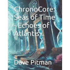 (영문도서) ChronoCore: Seas of Time - Echoes of Atlantis Paperback, Independently Published, English, 9798345884669