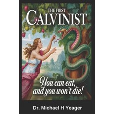 (영문도서)The First Calvinist: You can eat and you won't Die! Paperback, Independently Published, English, 9798245054780
