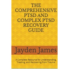(영문도서)The Comprehensive Ptsd and Complex Ptsd Recovery Guide: A Complete Resource for... Paperback, Independently Published, English, 9798272497611
