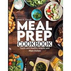 (영문도서) Meal Prep Cookbook: Quick and Healthy Snacks and Main Dishes Paperback, Independently Published, English, 9798848738599