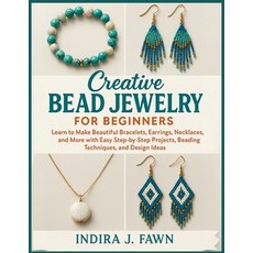 (영문도서)Creative Bead Jewelry for Beginners: Learn to Make Beautiful Bracelets Earrings... Paperback, Independently Published, English, 9798268448146 Independently Published, English, 9798268448146