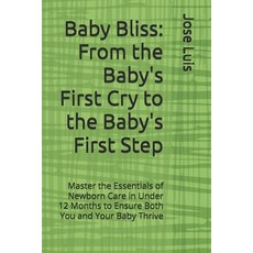 (영문도서) Baby Bliss: From the Baby's First Cry to the Baby's First Step: Master the Esse... Paperback, Independently Published, English, 9798308724407