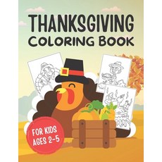 Thanksgiving Coloring Book for Kids Ages 2-5: A Thanksgiving Activity Book and Turkey Themed Collect... Paperback, Independently Published, English, 9798559469997