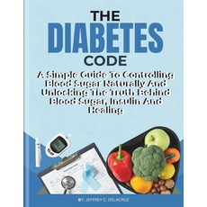 (영문도서)The Diabetes Code: A Simple Guide To Controlling Blood Sugar Naturally And Unloc... Paperback, Independently Published, English, 9798245364704