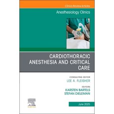 (영문도서)Cardiothoracic Anesthesia and Critical Care An issue of Anethesiology Clinics Hardcover, Elsevier, English, 9780443294785