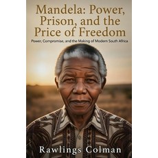 (영문도서)Mandela: Power Prison and the Price of Freedom: Power Compromise and the Mak... Paperback, Independently Published, English, 9798244592832